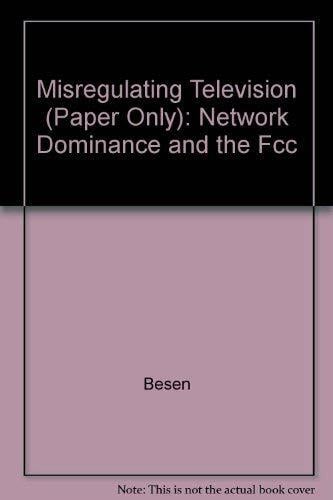 Misregulating Television: Network Dominance and the Fcc Misregulating Television: Network Dominance and the Fcc