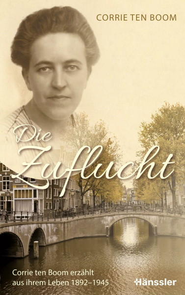 Die Zuflucht: Corrie ten Boom erzählt aus ihrem Leben 1892-1945