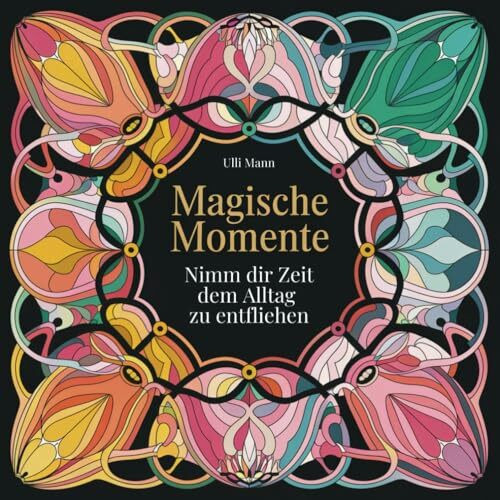 Magische Momente – Inspirierendes Malbuch für Erwachsene im trendigen Mandala-Style: 45 kunstvolle Muster zum Ausmalen, bei denen Gedanken fließen, du ... Entspannung, Stressbewältigung findest.