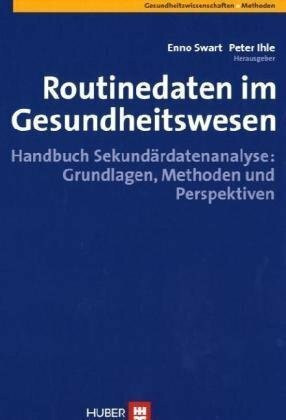 Routinedaten im Gesundheitswesen: Handbuch Sekundärdatenanalyse: Grundlagen, Methoden und Perspektiven