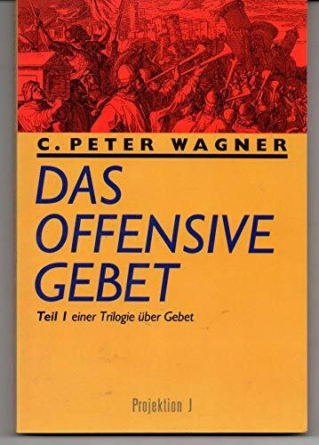 Das offensive Gebet. Teil I einer Trilogie über Gebet