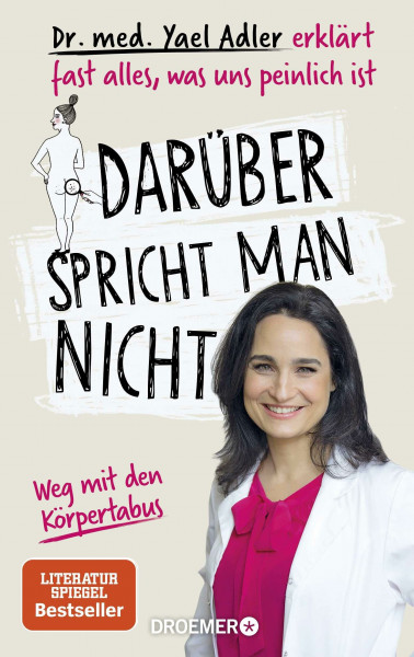 Darüber spricht man nicht: Dr. med. Yael Adler erklärt fast alles, was uns peinlich ist. Weg mit den Körpertabus