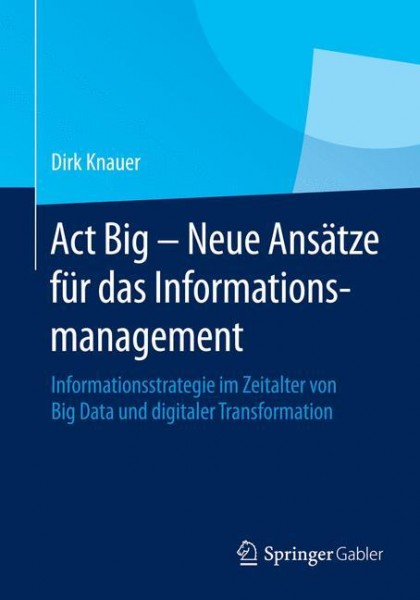 Act Big - Neue Ansätze für das Informationsmanagement