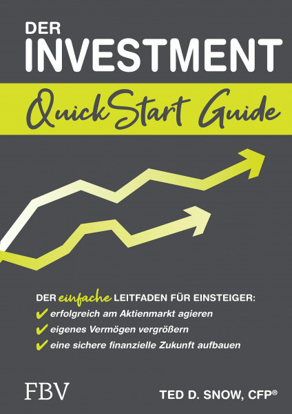 Der Investment QuickStart Guide: Der einfache Leitfaden für Einsteiger: erfolgreich am Aktienmarkt agieren, eigenes Vermögen vergrößern, eine sichere finanzielle Zukunft aufbauen
