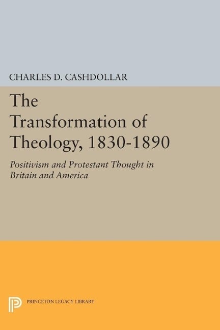 The Transformation of Theology, 1830-1890 The Transformation of Theology, 1830-1890
