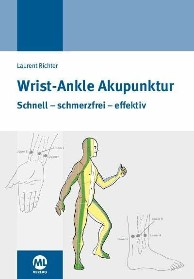 Wrist-Ankle-Akupunktur: Schnell - schmerzfrei - effektiv. Mit erweitertem Praxiskonzept