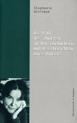 Das Bild des 'Anderen' in den Tagebüchern und Reiseberichten Luise Rinsers (Epistemata - Würzburger wissenschaftliche Schriften. Reihe Literaturwissenschaft)
