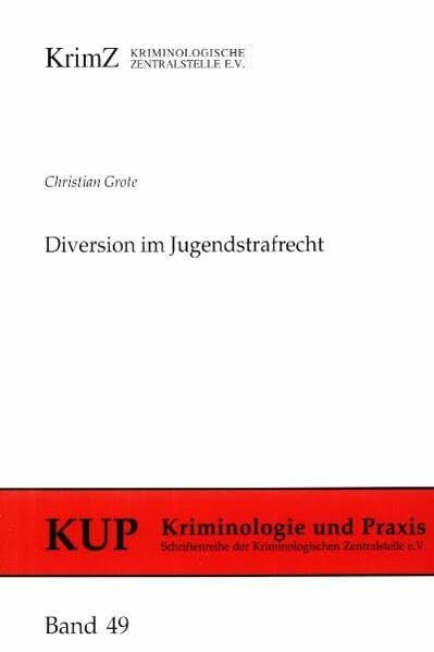 Diversion im Jugendstrafrecht: Effizienz und Rechtsstaatlichkeit der Richtlinien in Schleswig-Holstein (Kriminologie und Praxis: Schriftenreihe der Kriminologischen Zentralstelle e.V.)