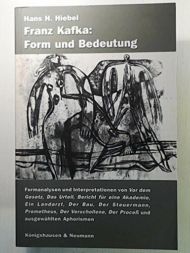 Franz Kafka: Form und Bedeutung: Formanalysen und Interpretationen von 'Vor dem Gesetz', 'Das Urteil', 'Bericht für eine Akademie', 'Ein Landarzt', ... 'Der Process' und ausgewählten Aphorismen