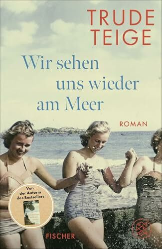 Wir sehen uns wieder am Meer: Roman | Die große Neuerscheinung um eine bewegende Frauen-Freundschaft