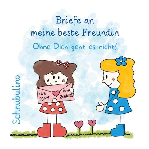 Briefe an meine beste Freundin - Ohne Dich geht es nicht!