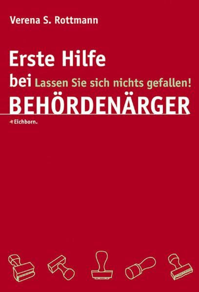 Erste Hilfe bei Behördenärger: Lassen Sie sich nichts gefallen!