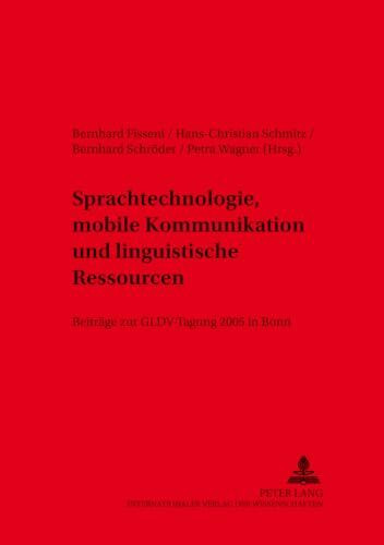 Sprachtechnologie, mobile Kommunikation und linguistische Ressourcen: Beiträge zur GLDV-Tagung 2005 in Bonn (Sprache, Sprechen und Computer / Computer Studies in Language and Speech, Band 8)