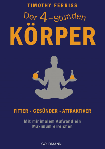 Der 4-Stunden-Körper: Fitter - gesünder - attraktiver - Mit minimalem Aufwand ein Maximum erreichen