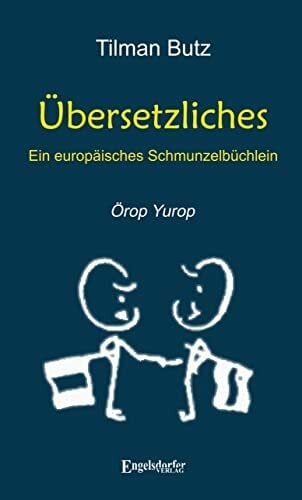 Übersetzliches – Ein europäisches Schmunzelbüchlein: Örop Yurop Übersetzliches – Ein europäisches Schmunzelbüchlein: Örop Yurop