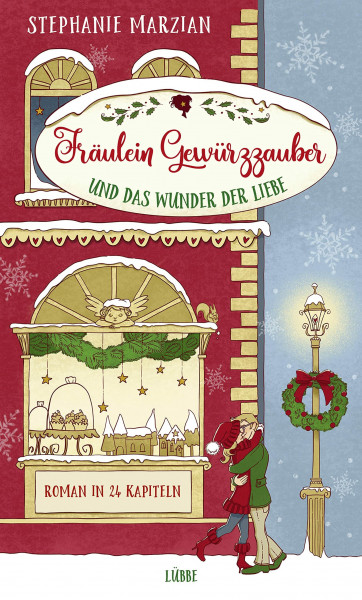 Fräulein Gewürzzauber und das Wunder der Liebe: Roman in 24 Kapiteln (Weihnachten in Lenas Zuckerbäckerei, Band 1)