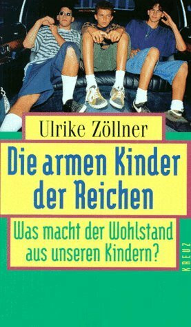 Die armen Kinder der Reichen: Was macht der Wohlstand aus unseren Kindern?