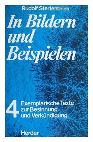 In Bildern und Beispielen IV. Exemplarische Texte zur Besinnung und Verkündigung