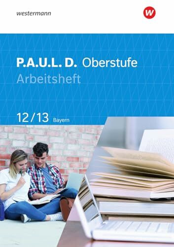 P.A.U.L. D. - Persönliches Arbeits- und Lesebuch Deutsch - Für die Oberstufe in Bayern: Arbeitsheft 12/13