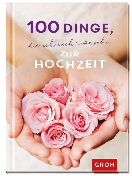 100 Dinge, die ich euch wünsche zur Hochzeit