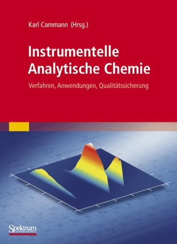 Instrumentelle Analytische Chemie: Verfahren, Anwendungen, Qualitätssicherung