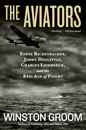 Aviators, The: Eddie Rickenbacker, Jimmy Doolittle, Charles Lindbergh, and the Epic Age of Flight