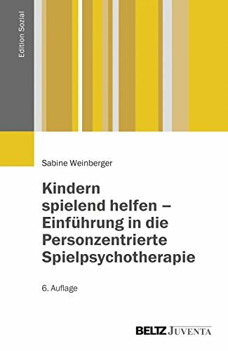 Kindern spielend helfen – Einführung in die Personzentrierte Spielpsychotherapie: Eine Lern- und Praxisanleitung für den psychotherapeutischen und psychosozialen Bereich (Edition Sozial)