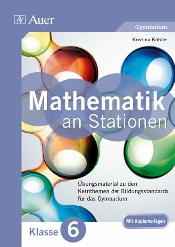 Mathe an Stationen 6 Gymnasium: Übungsmaterial zu den Kernthemen der Bildungsstandards für das Gymnasium (6. Klasse) (Stationentraining Sek. Mathematik)