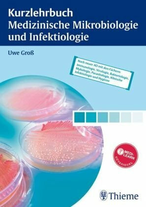 Kurzlehrbuch Medizinische Mikrobiologie und Infektiologie: Nach neuer AO mit den Fächern: Mikrobiologie, Virologie, Hygiene sowie Infektiologie und Immunologie. Mit MEDILEARN-Gütesiegel
