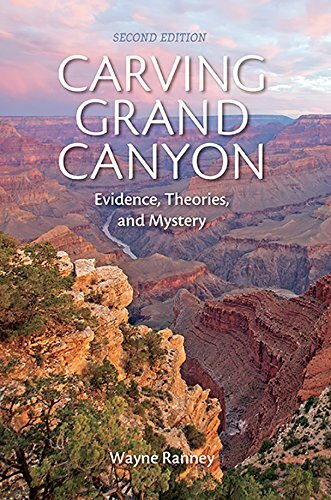 Carving Grand Canyon: Evidence, Theories, and Mystery, Second Edition