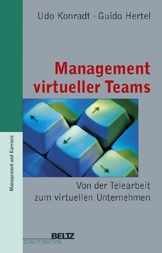 Management virtueller Teams: Von der Telearbeit zum virtuellen Unternehmen (Beltz Qualifikation / Management & Karriere)