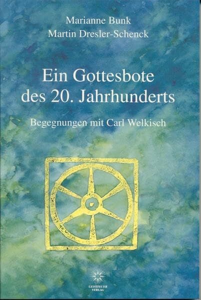 Ein Gottesbote des 20. Jahrhunderts: Begegnungen mit Carl Welkisch