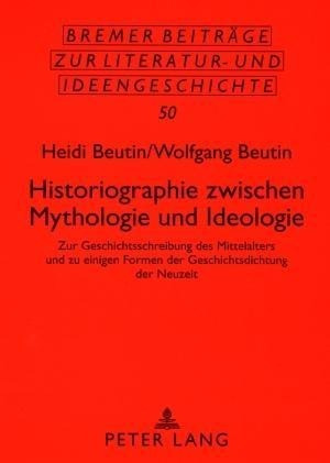 Historiographie zwischen Mythologie und Ideologie