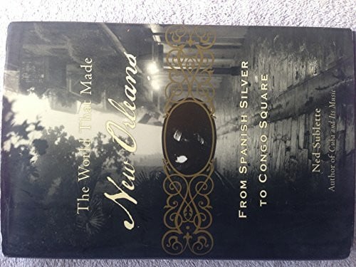 The World That Made New Orleans: From Spanish Silver to Congo Square