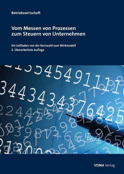 Vom Messen von Prozessen zum Steuern von Unternehmen: Ein Leitfaden von der Kennzahl zum Wirkmodell