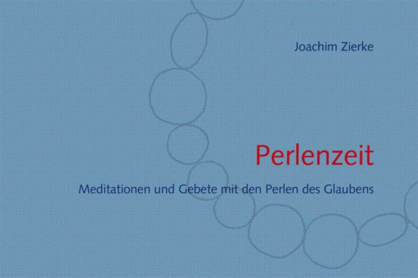 Perlenzeit: Meditationen und Gebete mit den Perlen des Glaubens