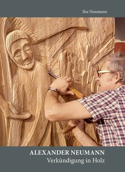 Alexander Neumann. Verkündigung in Holz