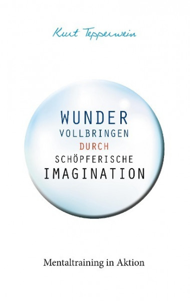 Wunder vollbringen durch schöpferische Imagination