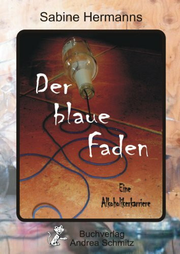 Der blaue Faden: Eine Alkoholikerkarriere