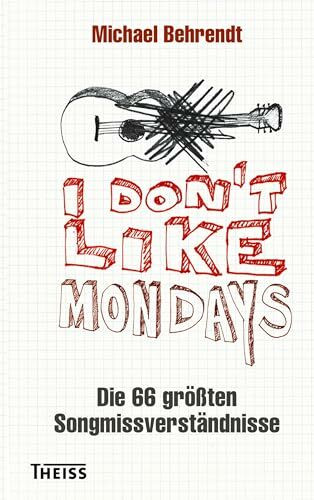 I don´t like Mondays: Die 66 größten Songmissverständnisse