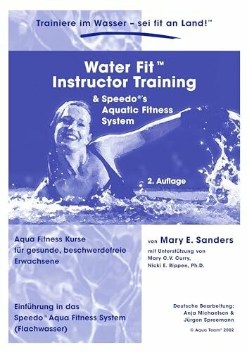 Water Fit Instruktor Training Manual: Aqua Fitness Kurse für gesunde, beschwerdefreie Erwachsene
