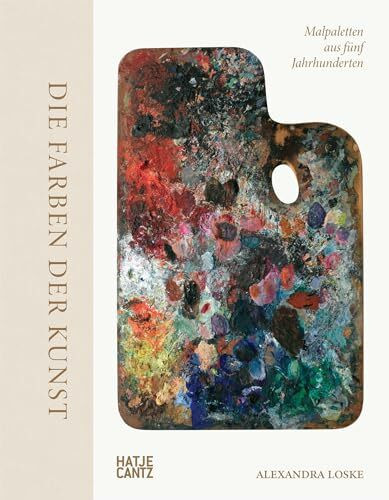 Die Farben der Kunst – Malpaletten aus fünf Jahrhunderten. Kunst verstehen: Farben, ihre Bedeutung und ihre Wirkung im Entstehungsprozess der Malerei. Maltechniken und ihre Geschichte