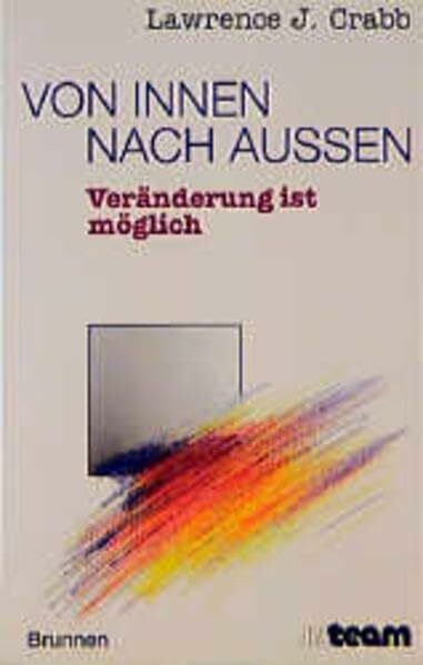 Von innen nach außen: Echte und dauerhafte Veränderung ist möglich (ABCteam-Paperback - Brunnen)