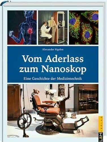 Vom Aderlass zum Nanoskop: Eine Geschichte der Medizintechnik