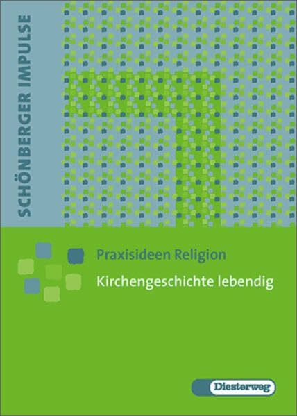 Schönberger Impulse. Praxisideen Religion / Kirchengeschichte lebendig: Für Sek.I/II