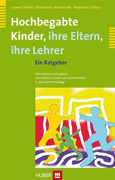 Hochbegabte Kinder - ihre Eltern, ihre Lehrer: Ein Ratgeber