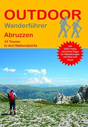 Abruzzen 24 Touren in drei Nationalparks: Tagestouren, Rundwanderwege und leichte Wanderungen. Alle Wanderwege mit GPS-Tracks. (Outdoor Wanderführer Regional, Band 335)