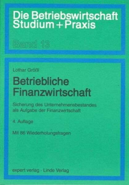Betriebliche Finanzwirtschaft: Sicherung des Unternehmensbestandes als Aufgabe der Finanzwirtschaft (Die Betriebswirtschaft. Studium und Praxis)
