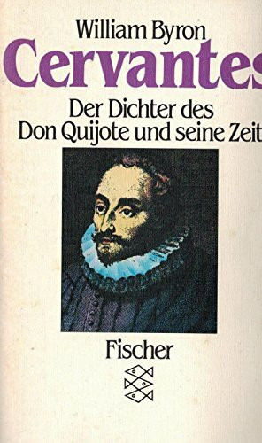 Cervantes: Der Dichter des Don Quijote und seine Zeit