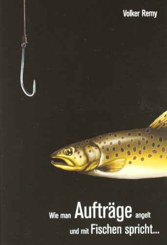 Wie man Aufträge angelt und mit Fischen spricht...